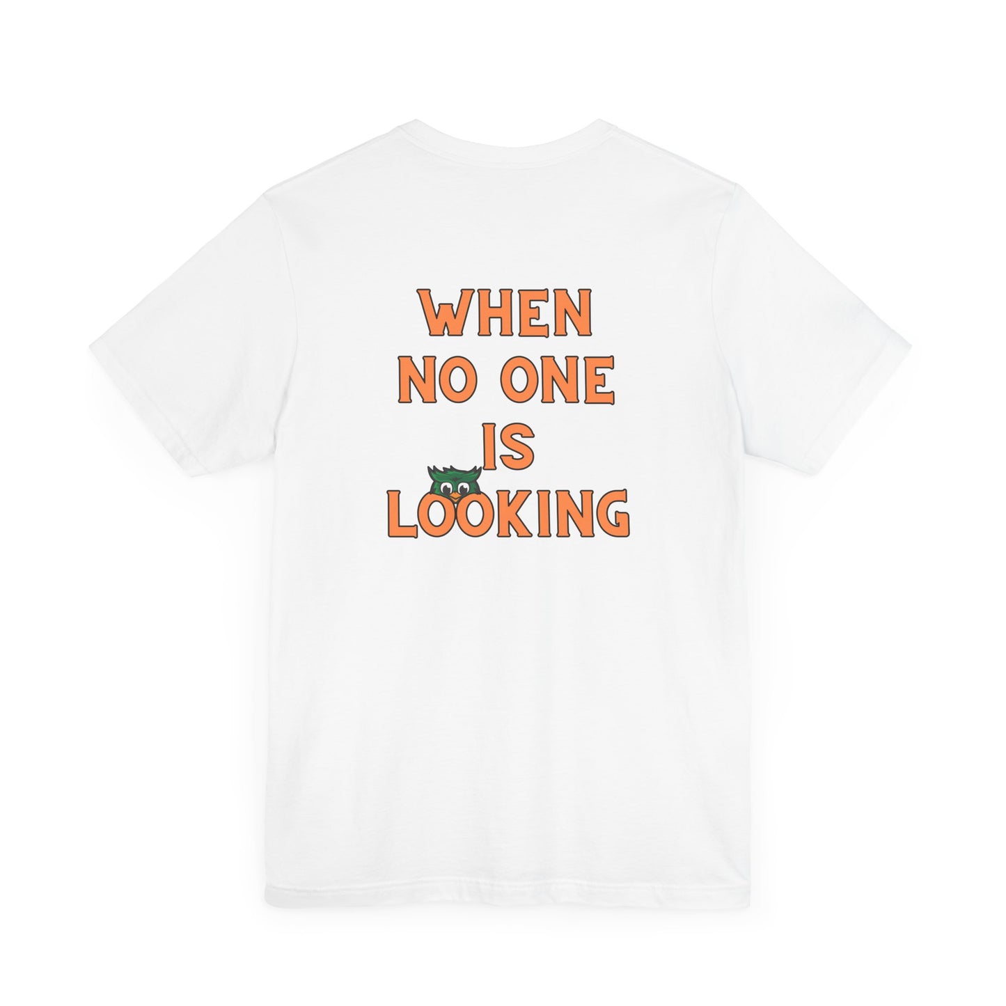 When No One is Looking Unisex Jersey Short Sleeve Tee