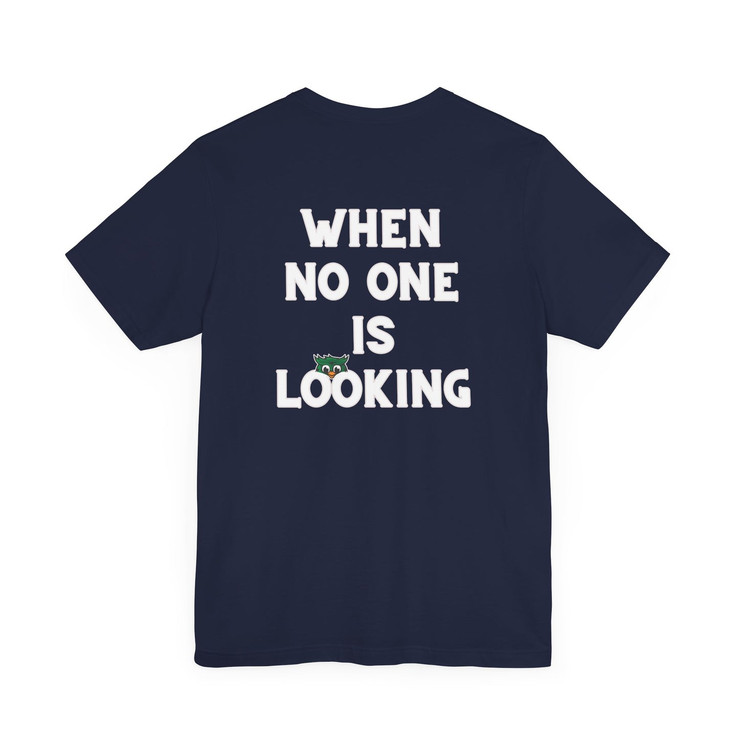 When No One is Looking Unisex Jersey Short Sleeve Tee