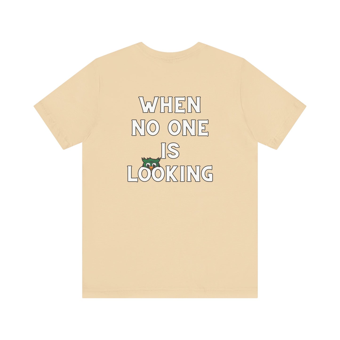 When No One is Looking Unisex Jersey Short Sleeve Tee