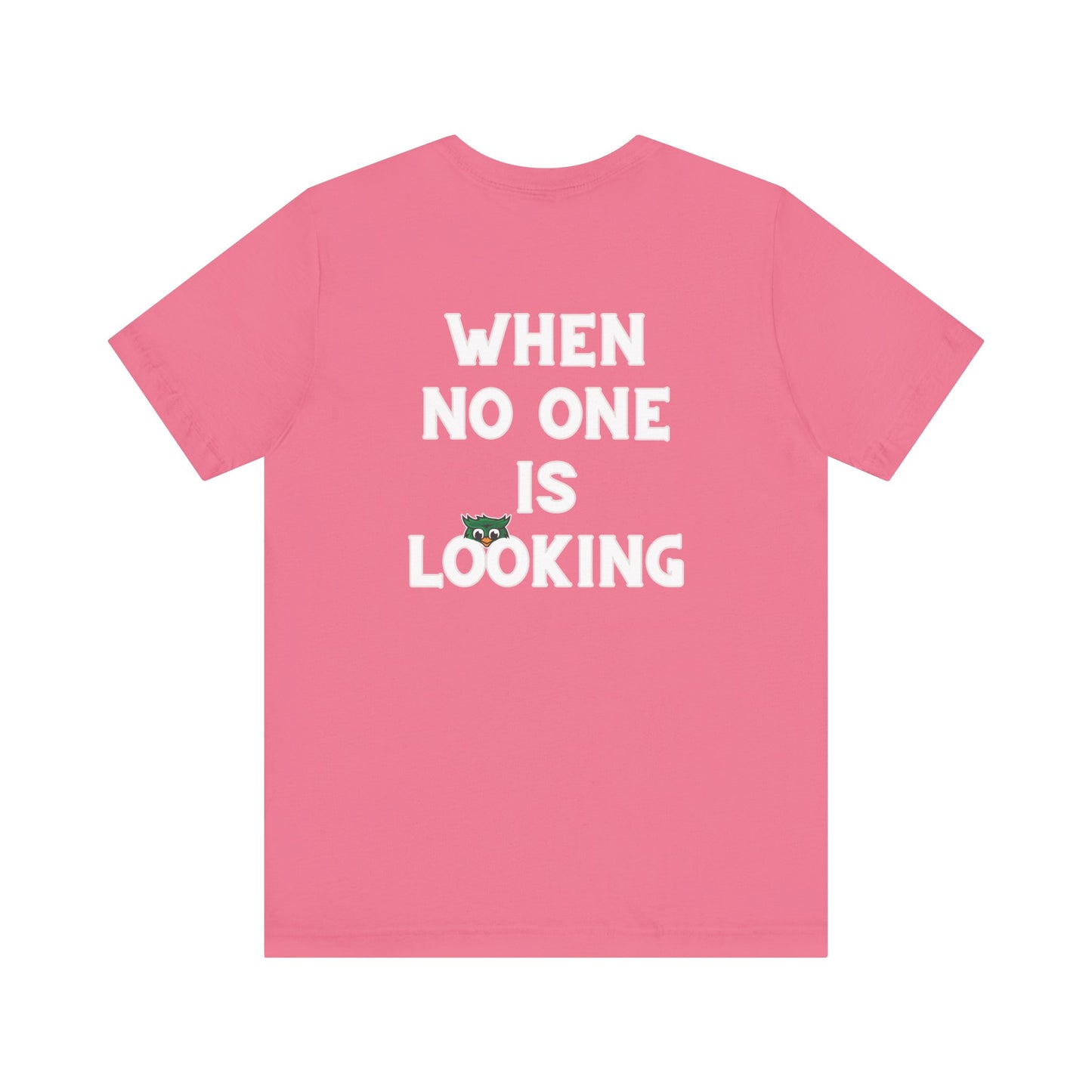 When No One is Looking Unisex Jersey Short Sleeve Tee