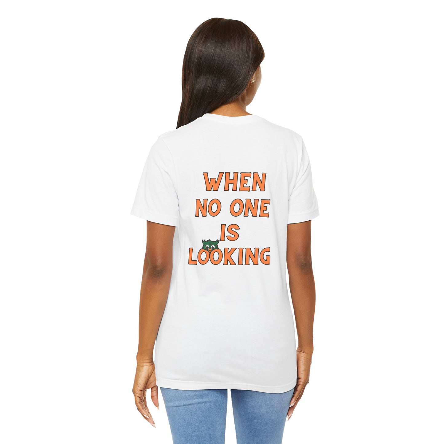 When No One is Looking Unisex Jersey Short Sleeve Tee