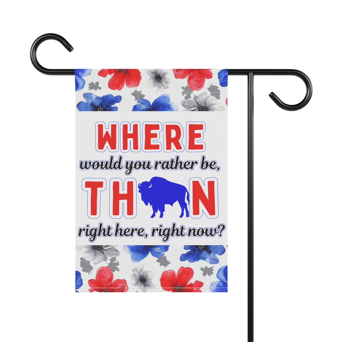 Where Would You Rather Be Floral Garden Flags