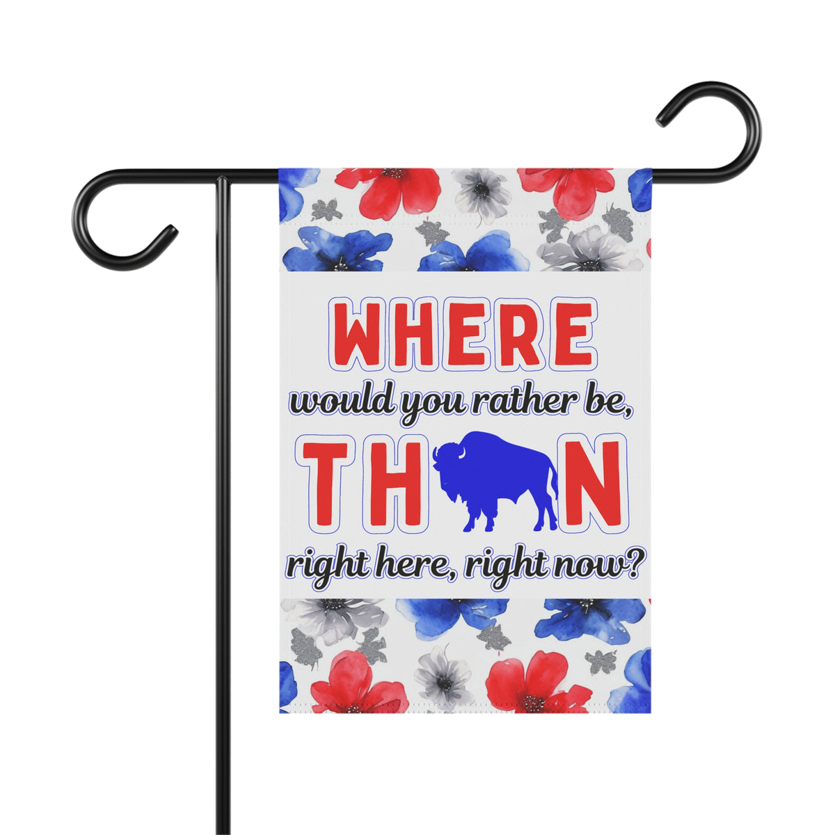 Where Would You Rather Be Floral Garden Flags