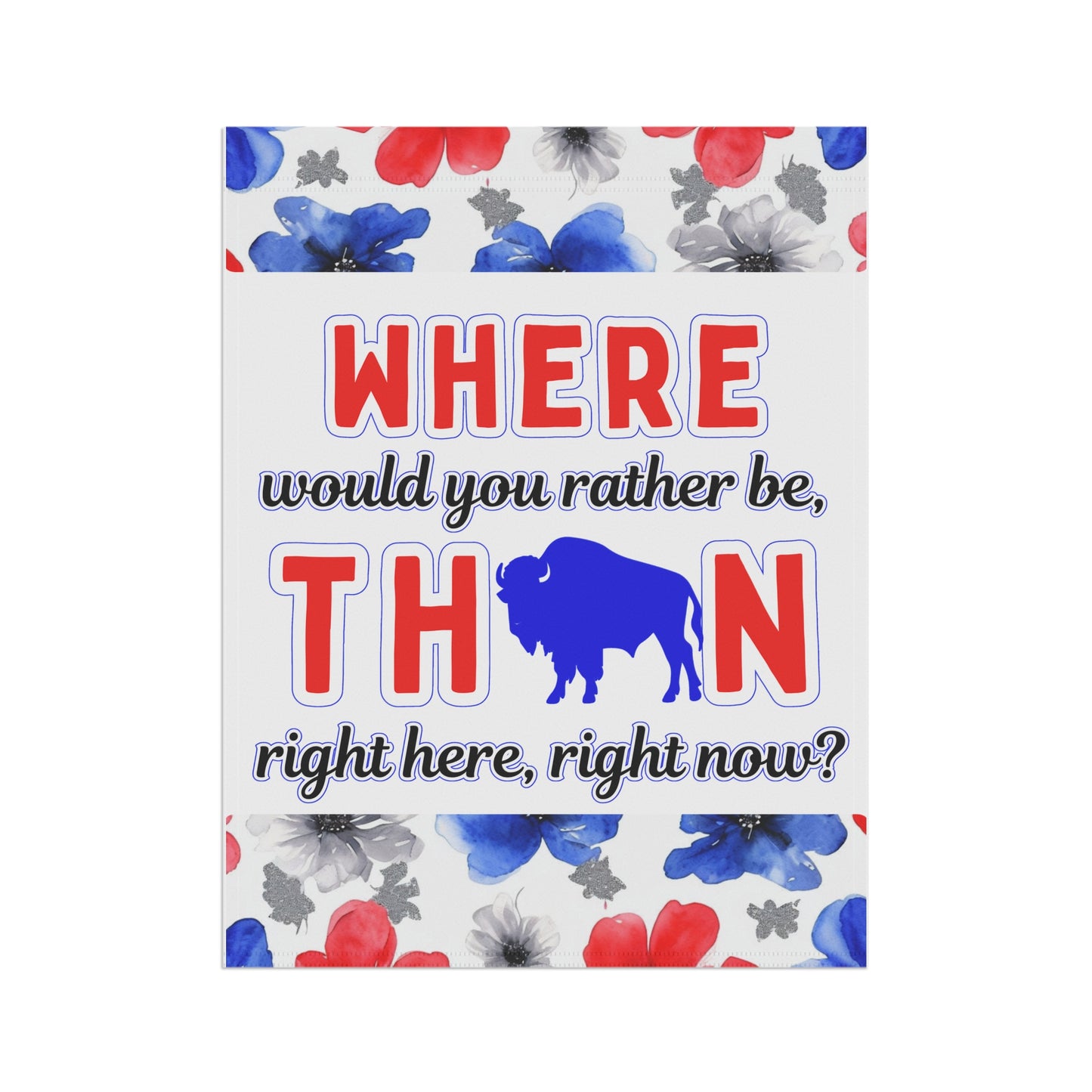 Where Would You Rather Be Floral Garden Flags