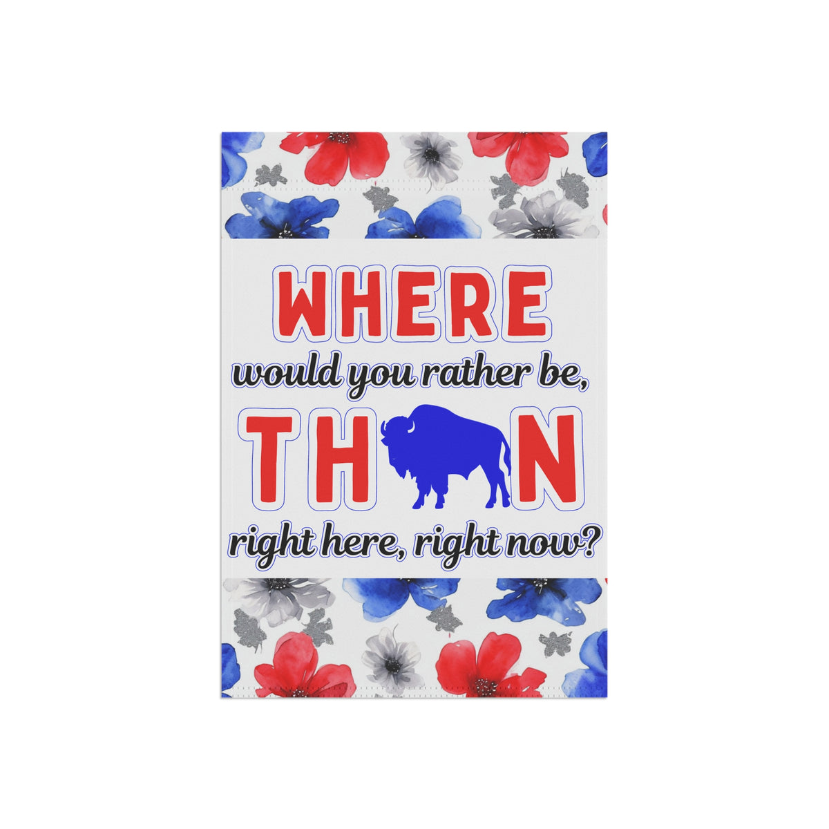 Where Would You Rather Be Floral Garden Flags