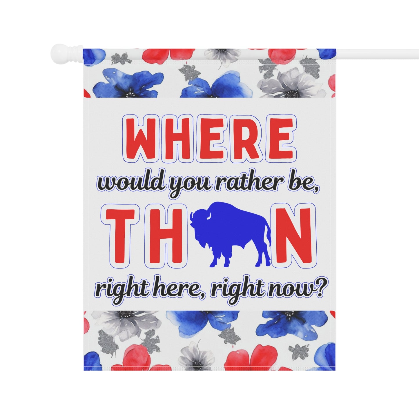 Where Would You Rather Be Floral Garden Flags